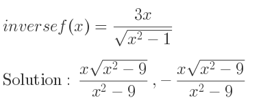 The inverse of f(x)=(3x)/(sqrt(x^2-1)) is (xsqrt(x^2-9))/(x^2-9),-(xsqrt(x^2-9))/(x^2-9)